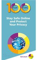 100 Top Tips - Stay Safe Online and Protect Your Privacy