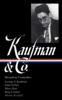 George S. Kaufman & Co.: Broadway Comedies (Loa #152): The Royal Family / Animal Crackers / June Moon / Once in a Lifetime / Of Thee I Sing / You Can't Take It with You / Dinner at Eight / Stage Door / T