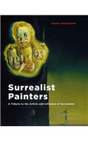 Surrealist Painters: A Tribute to the Artists and Influence of Surrealism