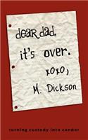 Dear Dad, It's Over.