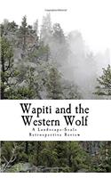 Wapiti and the Western Wolf: A Landscape-Scale Retrospective Review