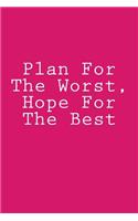 Plan For The Worst, Hope For The Best: Notebook, 150 lined pages, softcover, 6 x 9
