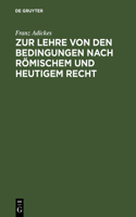Zur Lehre Von Den Bedingungen Nach Römischem Und Heutigem Recht
