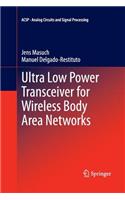 Ultra Low Power Transceiver for Wireless Body Area Networks