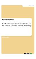 Neubau eines Funktionsgebäudes der VfL-Fußball.Akademie beim VfL Wolfsburg