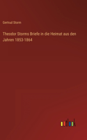 Theodor Storms Briefe in die Heimat aus den Jahren 1853-1864
