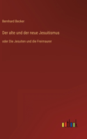 alte und der neue Jesuitismus