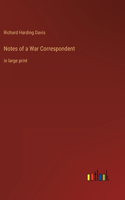 Notes of a War Correspondent: in large print
