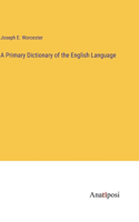 Primary Dictionary of the English Language