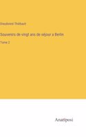 Souvenirs de vingt ans de séjour a Berlin: Tome 2