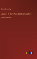 L'abbaye de Saint-Robert de la Chaise-Dieu