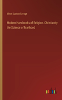 Modern Handbooks of Religion. Christianity the Science of Manhood