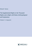 Supplemental Nights to the Thousand Nights and a Night; with Notes Anthropological and Explanatory: Volume 4 - in large print