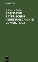 Abriß Der Bayerischen Heeresgeschichte Von 907-1902