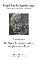 Der Chor in Der Franzoesischen Oper Des Spaeten Ancien Régime