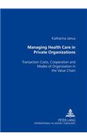 Managing Health Care in Private Organizations: Transaction Costs, Cooperation and Modes of Organization in the Value Chain