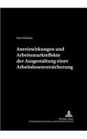 Anreizwirkungen Und Arbeitsmarkteffekte Der Ausgestaltung Einer Arbeitslosenversicherung