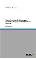 Fallstudie zur Kundenbindung am simulierten Beispiel der Buchhandlung "LESEZEIT": (German)