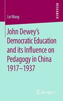 John Dewey’s Democratic Education and its Influence on Pedagogy in China 1917-1937