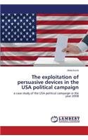 Exploitation of Persuasive Devices in the USA Political Campaign