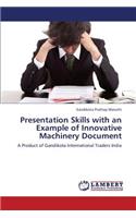 Presentation Skills with an Example of Innovative Machinery Document
