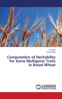 Computation of Heritability for Some Multigenic Traits in Bread Wheat