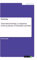 Transcultural Nursing. A comparison between patients of Christianity and Islam