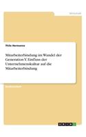 Mitarbeiterbindung im Wandel der Generation Y. Einfluss der Unternehmenskultur auf die Mitarbeiterbindung