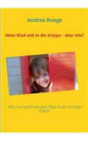 Mein Kind soll in die Krippe - aber wie?: Alles zur Suche und dem Platz in der richtigen Krippe(German)