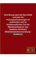 Verordnung über das Berufsbild und über die Prüfungsanforderungen im praktischen und im fachtheoretischen Teil der Meisterprüfung für das Modisten-Handwerk (Modistenmeisterverordnung - ModMstrV)