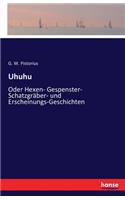 Uhuhu: Oder Hexen- Gespenster- Schatzgräber- und Erscheinungs-Geschichten(German)