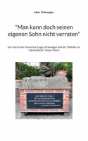 Man kann doch seinen eigenen Sohn nicht verraten: Der Karlsruher Deserteur Eugen Zirlewagen und die Beihilfe zur Fahnenflucht seiner Eltern