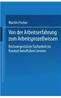 Von Der Arbeitserfahrung Zum Arbeitsprozeßwissen