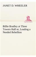 Billie Bradley at Three Towers Hall or, Leading a Needed Rebellion