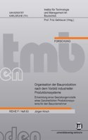 Organisation der Bauproduktion nach dem Vorbild industrieller Produktionssysteme: Entwicklung eines Gestaltungsmodells eines Ganzheitlichen Produktionssystems für den Bauunternehmer