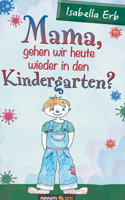 Mama, gehen wir heute wieder in den Kindergarten?