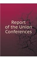 Report of the Union Conferences