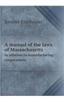 A Manual of the Laws of Massachusetts in Relation to Manufacturing Corporations