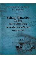Schau-Platz des Todes oder Todten-Tanz in Kupffern und Versen vorgestellet