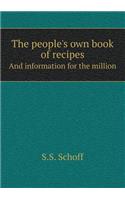 The people's own book of recipes And information for the million