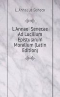 L Annaei Senecae Ad Lucilium Epistularum Moralium (Latin Edition)