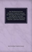 Der Briefwechsel Karl Christian Friedrich Krauses Zur Wurdigung Seines Lebens Und Wirkens: Aus Dem Handschriftlichen Nachlasse, Volume 2 (German Edition)