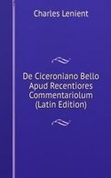 De Ciceroniano Bello Apud Recentiores Commentariolum (Latin Edition)