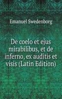 De coelo et ejus mirabilibus, et de inferno, ex auditis et visis (Latin Edition)