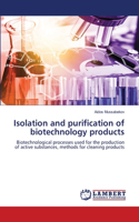 Isolation and purification of biotechnology products