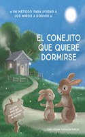 El conejito que quiere dormirse: Un nuevo metodo para ayudar a los ninos a dormir