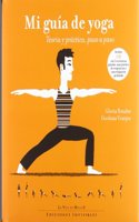 Mi guia de yoga: Teoria y practica, paso a paso