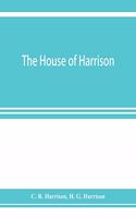 house of Harrison; being an account of the family and firm of Harrison and sons, printers to the King