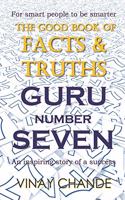 'Good Book' of FACTS & TRUTHS GURU Number SEVEN