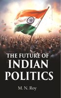 The Future of Indian Politics [Hardcover]